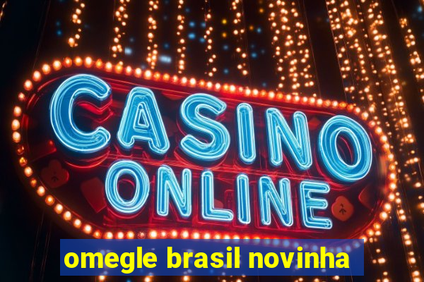 omegle brasil novinha